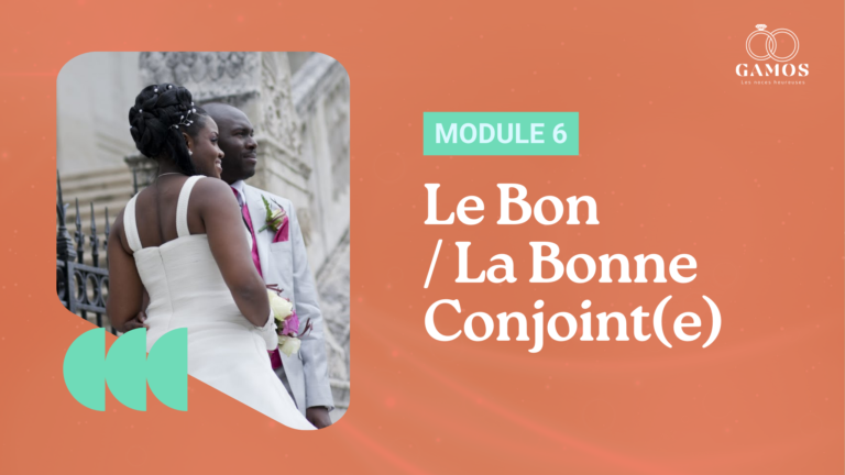 Module 6 : Le Bon / La Bonne Conjoint(e)